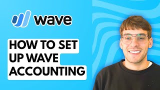How to Set Up Wave Accounting [2026 Full Guide]