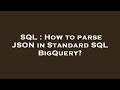SQL : How to parse JSON in Standard SQL BigQuery?