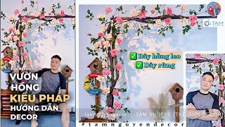 Hướng dẫn cách gắn dây hoa hồng leo giả kiểu Pháp lên tường thành giàn đẹp mắt by Tâm Nguyễn Decor