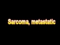 What Is The Definition Of Sarcoma, metastatic Medical School Terminology Dictionary