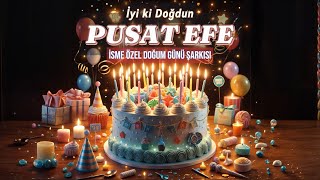 PUSAT EFE İsmine Özel İyi Ki Doğdun Doğum Günü Şarkısı 🎉 | İsme Özel Doğum Günü Kutlaması