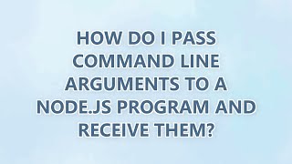 How do I pass command line arguments to a Node.js program and receive them? (3 SOLUTIONS!!)