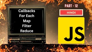 Callbacks, For Each, Map, Filter, Reduce | PART 12 | JavaScript Full Course | Hindi
