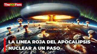 La Línea Roja de un APOCALIPSIS NUCLEAR Está a Un Solo Paso | TheMXFam