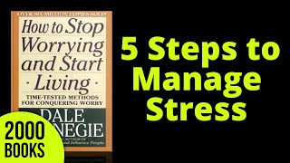 5 Steps to Manage Stress | How to Stop Worrying and Start Living - Dale Carnegie