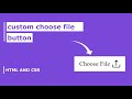 Custom Choose File Upload Button Using HTML and CSS.