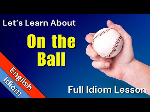 What is the meaning of on the ball idiom?