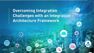 Overcoming Integration Challenges with an Integration Architecture Framework