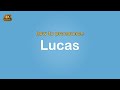 how to pronounce Lucas 【Name】