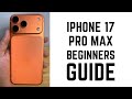iPhone 17 Pro Max - Complete Beginners Guide
