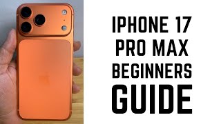 iPhone 17 Pro Max - Complete Beginners Guide
