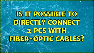 Is it possible to directly connect 2 PCs with fiber-optic cables?