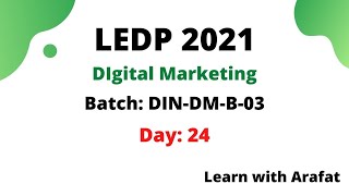 Dinajpur Digital Marketing Course by LEDP 2021 | Batch: DIN-DM-B3 | Arafat Hossan | Day_24