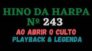 Hino da Harpa Cristã 243 Ao Abrir o Culto - Playback Letra/Legenda - Atamilton Arcanjo