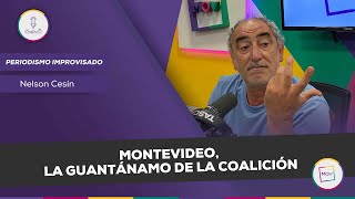 #PeriodismoImprovisado: Montevideo, la Guantánamo de la coalición | Nelson Cesin en #NadaQuePerder