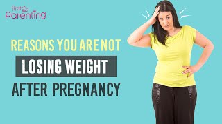 Reasons You Are Not Losing Weight After Pregnancy