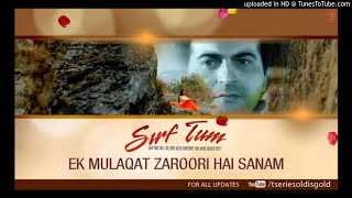 Ek Mulaqat Zaroori Hai Sanam (Sirf Tum) - Original Song HD