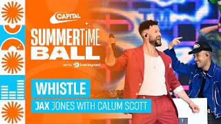 Jax Jones - Whistle with Calum Scott (Live at Capital's Summertime Ball 2023) | Capital