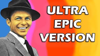 Frank Sinatra - My Way (ULTRA Epic Version) [FULL]