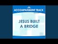 Jesus Built a Bridge (High Key Eb Without Background Vocals)