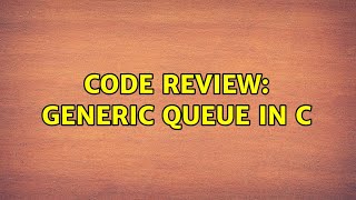 Code Review: Generic Queue in C