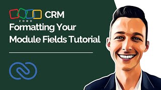 Zoho CRM Formatting Your Module Fields Tutorial