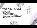 5 AI Tools Every Developer Should Know (Stop Coding Manually)