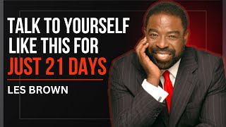 Talk To Yourself Like This For Just 21 Days- Les Brown Motivational Speech