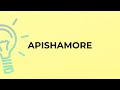 What is the meaning of the word APISHAMORE?