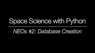 Space Science with Python - Near-Earth Objects #2: Database Creation