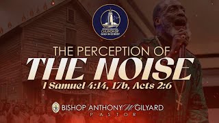 THE PERCEPTION OF THE NOISE | 1 SAMUEL 4:14, 17B, ACTS 2:6 | BISHOP ANTHONY W. GILYARD