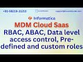 Informatica MDM Cloud SaaS training | RBAC, ABAC, Data level access , Pre defined and custom roles