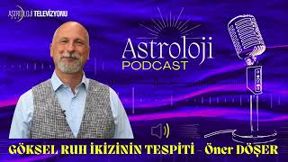 GÖKSEL RUH İKİZİNİN TESPİTİ  ‖  PODCAST - Öner DÖŞER