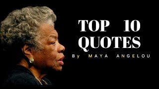 Maya Angelou's Life Changing Quotes | top 10 Quotes |