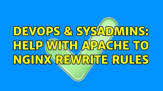 DevOps & SysAdmins: Help with apache to nginx rewrite rules (2 Solutions!!)