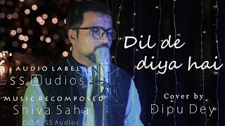 Dil De Diya Hai Jaan Tumhe Denge | Cover | Dipu dey | Ss audios  | Masti