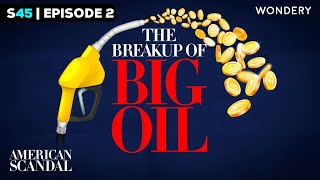 The Breakup of Big Oil | Going to War | American Scandal | Full Episode | Episode 2