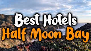 Best Hotels In Half Moon Bay - For Families, Couples, Work Trips, Luxury & Budget