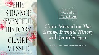 The Center for Fiction Presents Claire Messud on This Strange Eventful History with Jennifer Egan