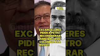 EXCANCILLERES PIDEN A PETRO RECONSIDERAR ASISTENCIA DE COLOMBIA A LA INVESTIDURA DE MADURO