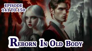 EP 141 TO 150 REBORN IN OILD BODY FANTASY NOVEL STORY TODAY EPISODE @supernovelstory1.0