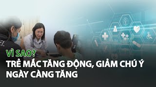 Vì sao Trẻ mắc Tăng Động, Giảm Chú Ý ngày càng tăng?| VTC14