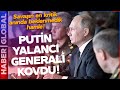 Putin Yalancı Generali Kovdu! Rusya-Ukrayna Savaşı Bambaşka Bir Boyut Kazandı!