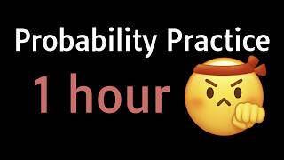 1 Hour of Probability Practice. Nothing Else Matters.