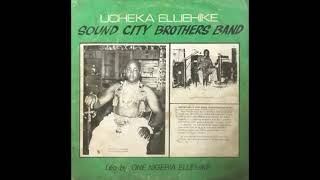 Ika Music: Ucheka Eluehike Sound City Brothers Band - Gbani Onye Iwe ©1982