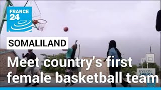 Meet Somaliland’s first all-women basketball team • FRANCE 24 English