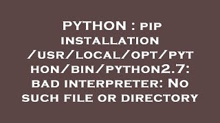 PYTHON : pip installation /usr/local/opt/python/bin/python2.7: bad interpreter: No such file or dire