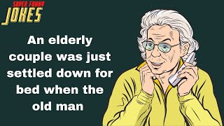 Daily Super Funny Joke: An elderly couple was just settled down for bed when the old man