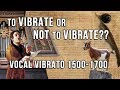 Vocal vibrato 1500-1700