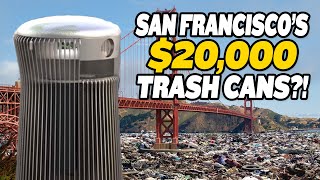 Does San Francisco Need $20,000 Trash Cans?!